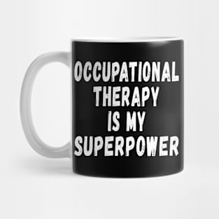 Funny Occupational Therapy Is My Superpower Therapist Mug